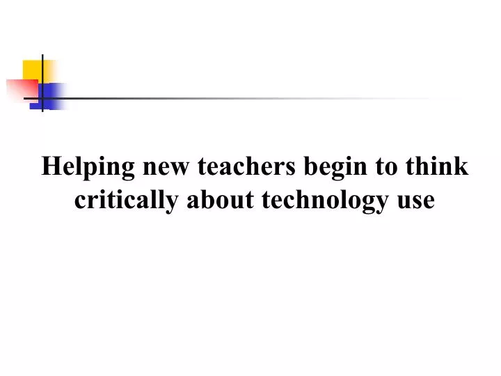 helping new teachers begin to think critically about technology use