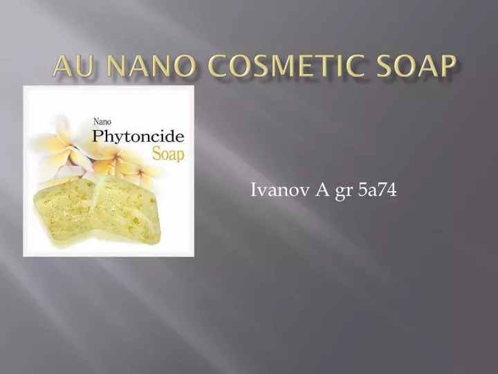 au nano cosmetic soap