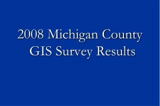 2008 Michigan County GIS Survey Results