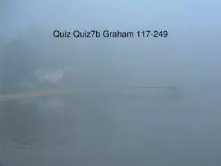 Quiz Quiz7b Graham 117-249