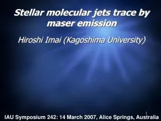 Stellar molecular jets trace by maser emission Hiroshi Imai (Kagoshima University)