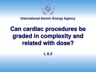 Can cardiac procedures be graded in complexity and related with dose?