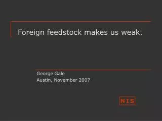 Foreign feedstock makes us weak.