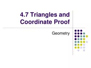 4.7 Triangles and Coordinate Proof