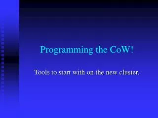 Programming the CoW!