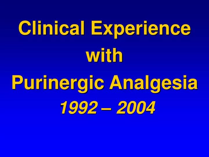clinical experience with purinergic analgesia