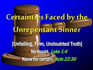 Certainties Faced by the Unrepentant Sinner