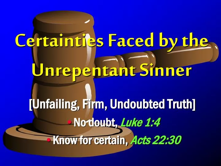 certainties faced by the unrepentant sinner