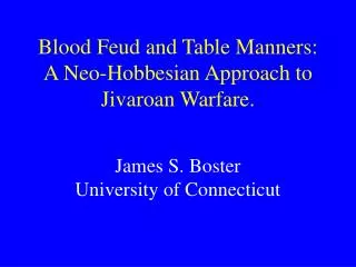 Blood Feud and Table Manners: A Neo-Hobbesian Approach to Jivaroan Warfare.