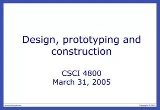 Design, prototyping and construction CSCI 4800 March 31, 2005