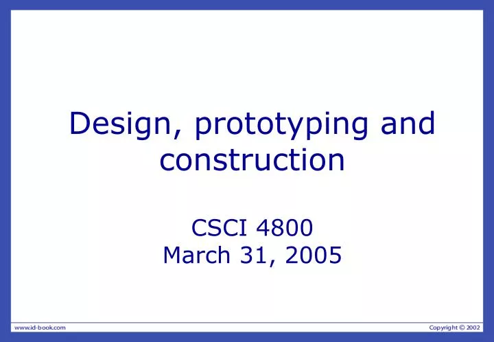design prototyping and construction csci 4800 march 31 2005