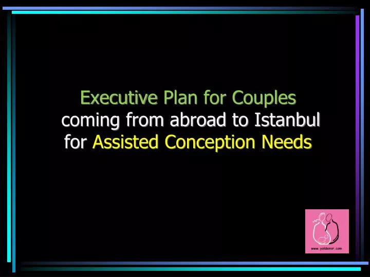 executive plan for couples coming from abroad to istanbul for assisted conception needs