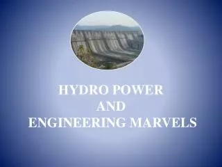 HYDRO POWER AND ENGINEERING MARVELS