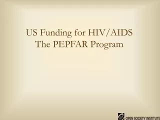 US Funding for HIV/AIDS The PEPFAR Program