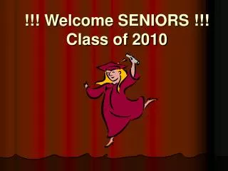 !!! Welcome SENIORS !!! Class of 2010