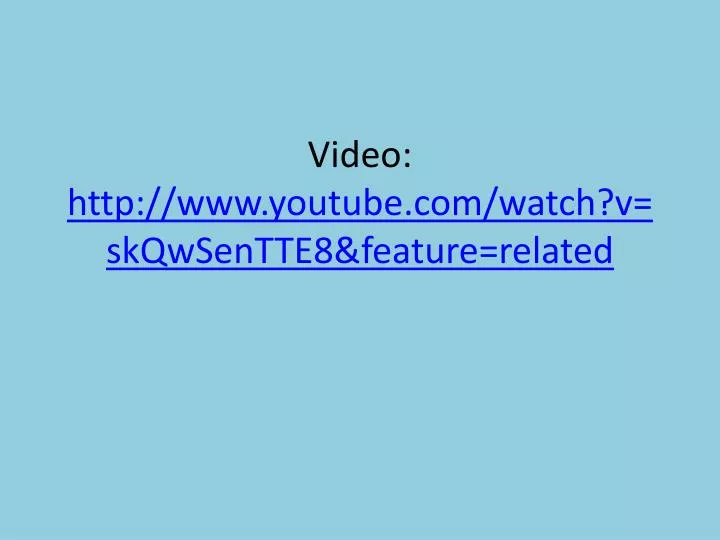 video http www youtube com watch v skqwsentte8 feature related