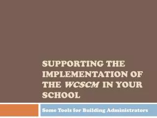 Supporting the Implementation of the WCSCM in your School