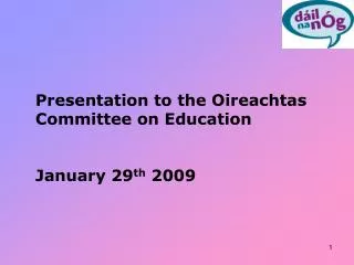 Presentation to the Oireachtas Committee on Education January 29 th 2009