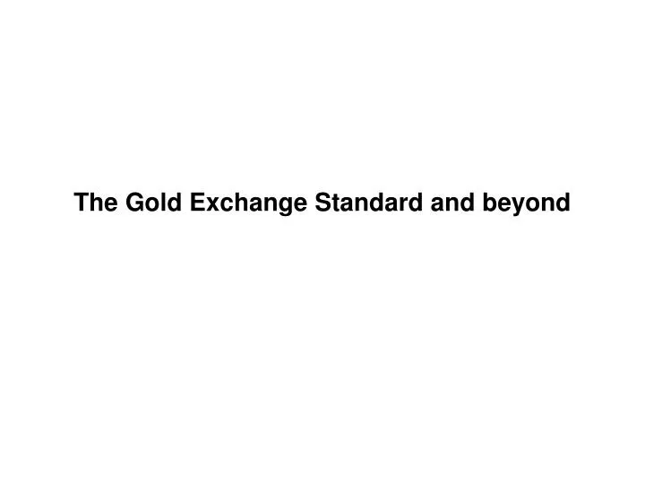 the gold exchange standard and beyond