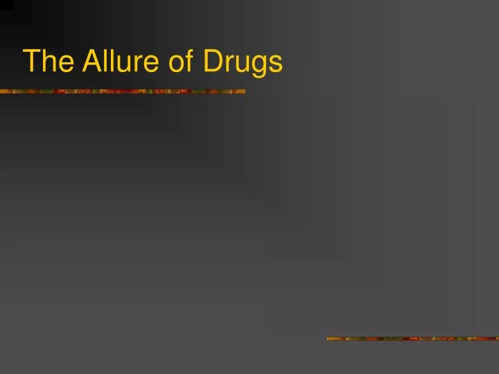 the allure of drugs