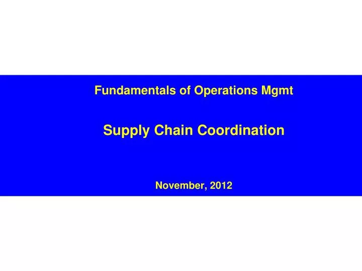 fundamentals of operations mgmt supply chain coordination november 2012