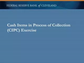 Cash Items in Process of Collection (CIPC) Exercise