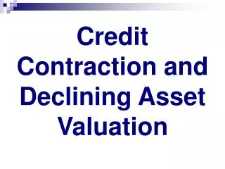 Credit Contraction and Declining Asset Valuation