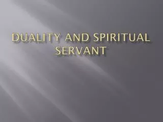 Duality and Spiritual Servant