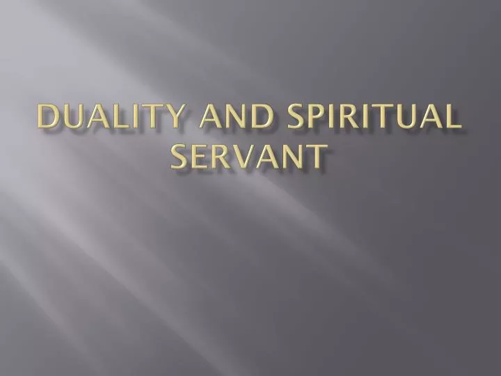 duality and spiritual servant