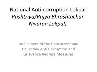 National Anti-corruption Lokpal Rashtriya/Rajya Bhrashtachar Nivaran Lokpal)