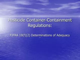 Pesticide Container-Containment Regulations: FIFRA 19(f)(2) Determinations of Adequacy