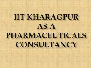 IIT kharagpur as a pharmaceuticaLs consultancy