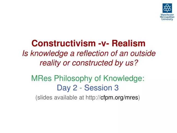 constructivism v realism is knowledge a reflection of an outside reality or constructed by us