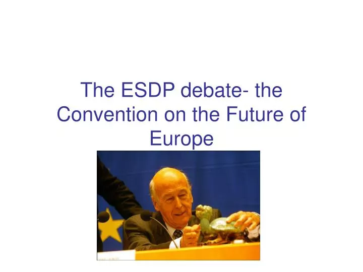 the esdp debate the convention on the future of europe