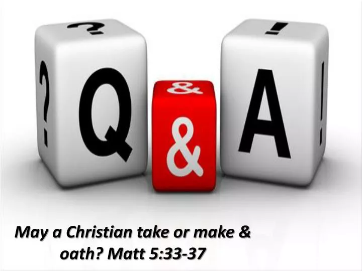 may a christian take or make oath matt 5 33 37