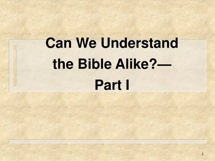 can we understand the bible alike part i