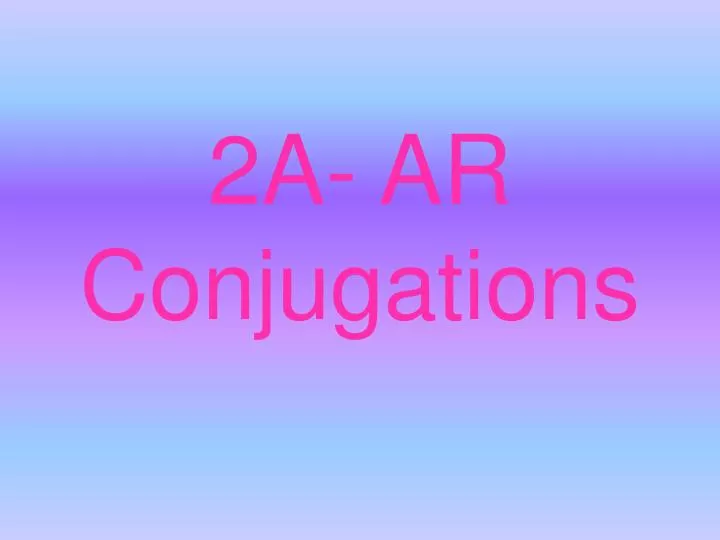 2a ar conjugations