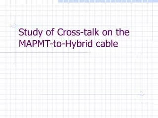 Study of Cross-talk on the MAPMT-to-Hybrid cable