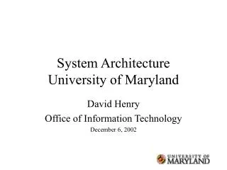 System Architecture University of Maryland