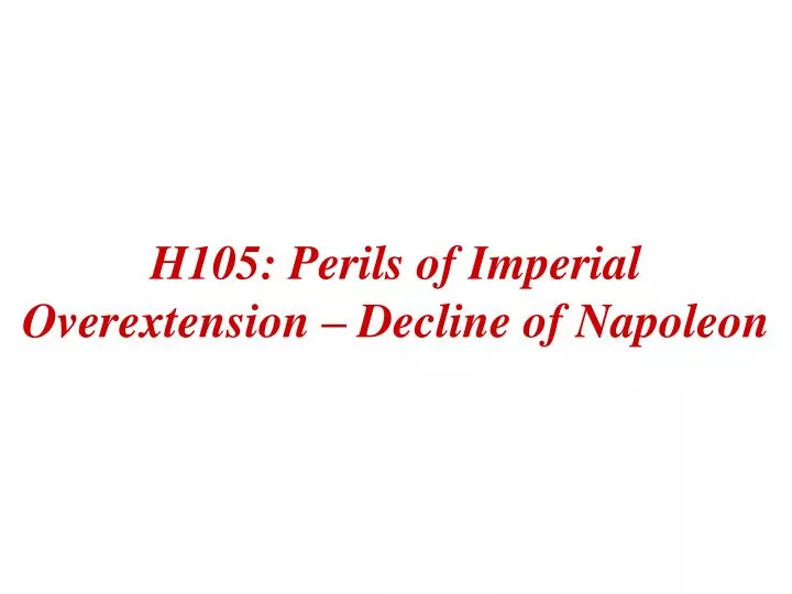 h105 perils of imperial overextension decline of napoleon