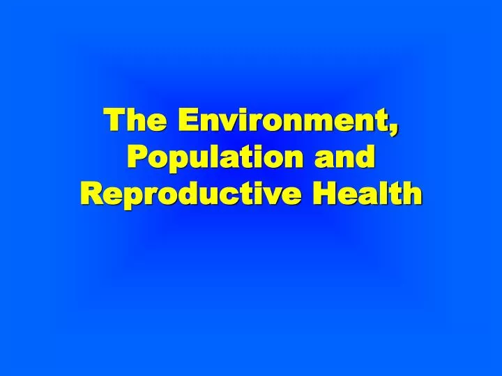 the environment population and reproductive health