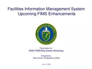 Presentation for: 2009 FIMS/Real Estate Workshop Prepared by: Gayle Smith, Headquarters (EES)