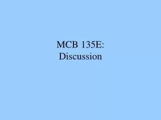 MCB 135E: Discussion