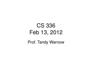 CS 336 Feb 13, 2012
