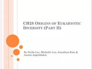 CH28 Origins of Eukaryotic Diversity (Part II)
