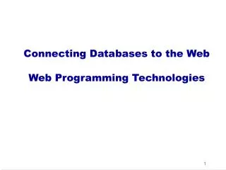 Connecting Databases to the Web Web Programming Technologies