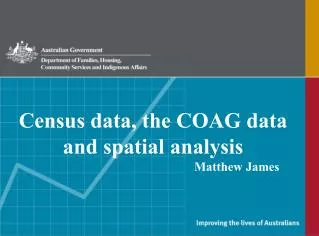 Census data, the COAG data and spatial analysis 				 Matthew James