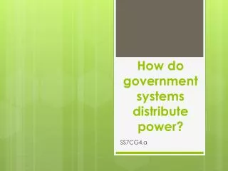 How do government systems distribute power?