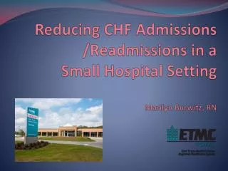 Reducing CHF Admissions /Readmissions in a Small Hospital Setting Marilyn Burwitz, RN