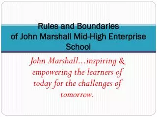Rules and Boundaries of John Marshall Mid-High Enterprise School